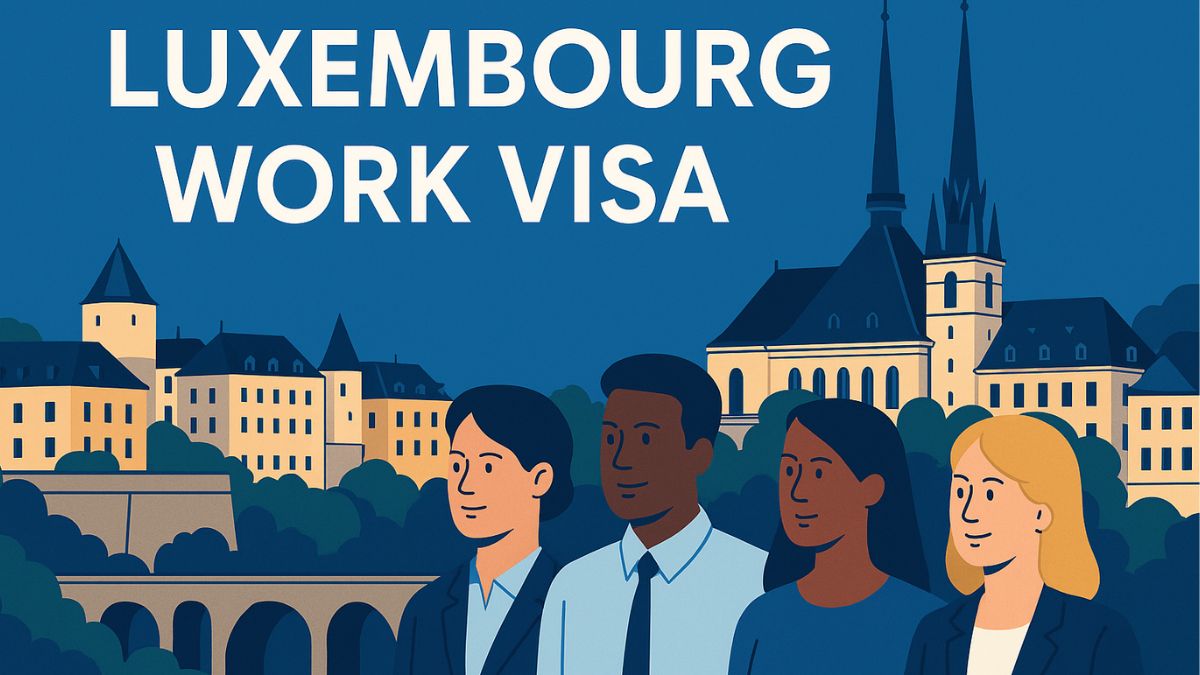 Luxembourg Work Visa 2025: Requirements, Process & Cost