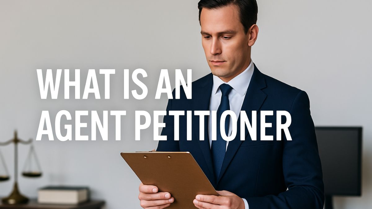 What is an Agent Petitioner